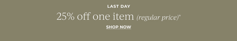 25% off one item (regular price). Shop now.