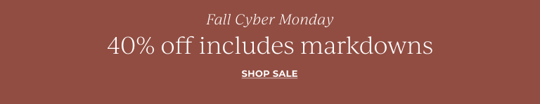 Fall Cyber Monday: 40% Off Includes Markdowns Shop Sale!