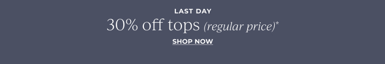 30% off tops (regular price). Shop Now