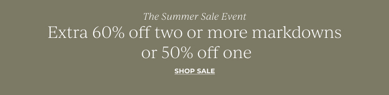 The summer sale event. Extra 30% off two or more markdowns or 50% off one. Shop sale.