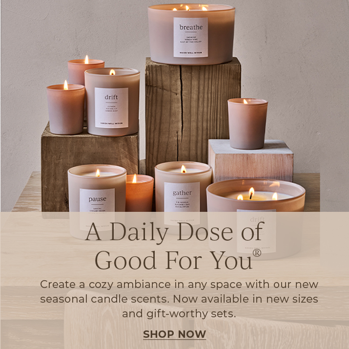 A daily dose of good for you. Create a cozy ambiance in any space with our new seasonal candle scents. Now available in new sizes and gift-worthy sets