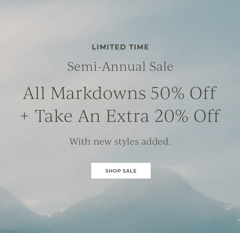 Limited time. Semi-annual sale. All markdowns 50% off+ take an extra 20% off with new styles added. Shop Sale