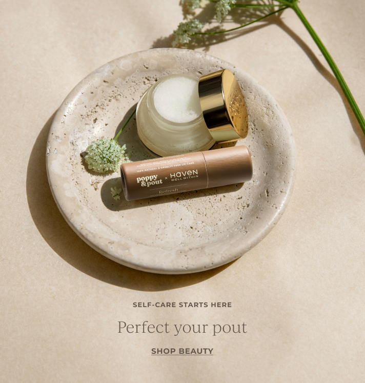 SELF-CARE STARTS HERE. Perfect your pout. SHOP beauty