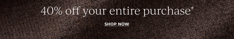40% off your entire purchase*. Shop now