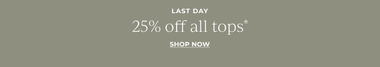 Last Day: 25% off all tops* Shop Now!