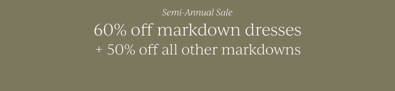 60% off markdown dresses + 50% off all other markdowns! Shop sale dresses! Shop All Sale