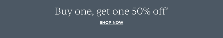 Buy one, get one 50% off.* Shop now.