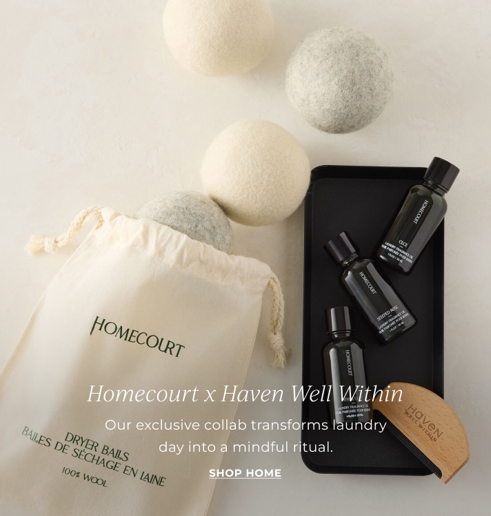 Homecourt x Haven Well Within | Our exclusive collab transforms laundry day into a mindful ritual. SHOP HOME