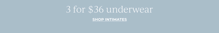 3 for $36 All Underwear. Shop intimates.
